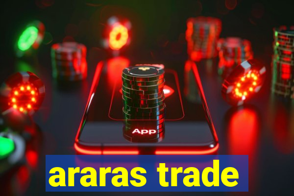 araras trade